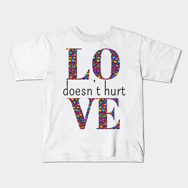 Love Does Not Hurt Kids T-Shirt by cmpoetry